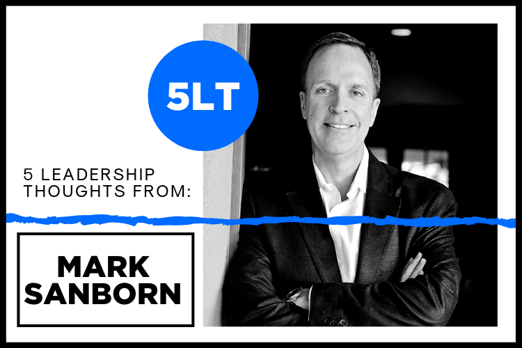 5 Leadership Thoughts from Mark Sanborn
