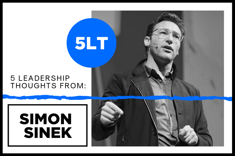 5 Leadership Thoughts from Simon Sinek